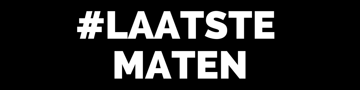 LAATSTE MATEN LAATSTE MATEN